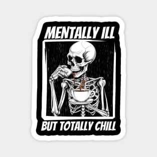 Mentally Ill But Totally Chill Magnet