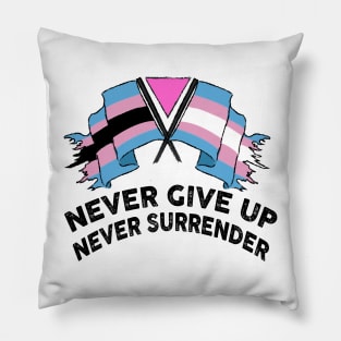 NEVER GIVE UP NEVER SURRENDER (TRANS RIGHTS) Pillow