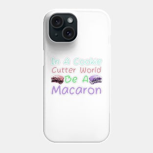 In A Cookie Cutter World Be A Macaron Phone Case