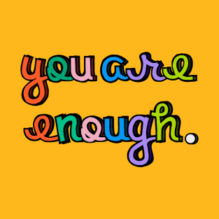 You are Enough - Self Love T-Shirt
