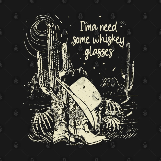 I'ma Need Some Whiskey Glasses Deserts Cactus Westerns Boots by Merle Huisman