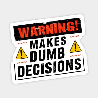 Warning! Makes dumb decisions proceed with caution funny tee Magnet