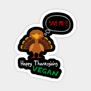 Happy Vegan Thanksgiving Save the turkey - Save Me Turkey design illustration Magnet