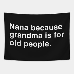 Nana Because Grandma Is For Old People. Tapestry