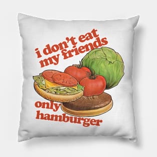 I Don't Eat My Friends Only Hamburger Pillow