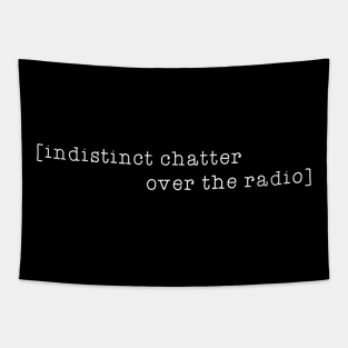 Indistinct chatter over the radio white Tapestry