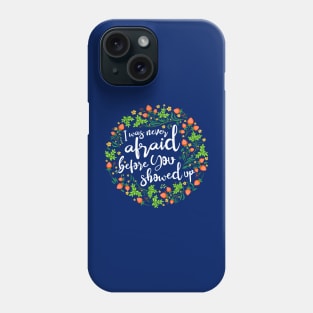 I Was Never Afraid Before You Showed Up Phone Case