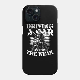 Driving A Car Is For The Weak Hardcore Biker Phone Case