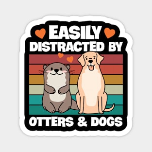 Easily Distracted By Otters and Dogs Magnet