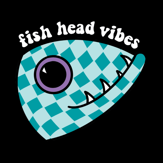 Fish Head Vibes by Fish Head Studios