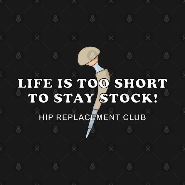 Hip Surgery LIFE IS TOO SHORT TO STAY STOCK! Hip Replacement Club by ScottyGaaDo