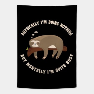 Physically I'm Doing Nothing But Mentally I'm Quite Busy, Funny Sloth Tapestry