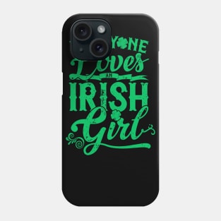 Everyone Loves An Irish Girl St Patricks Day Phone Case