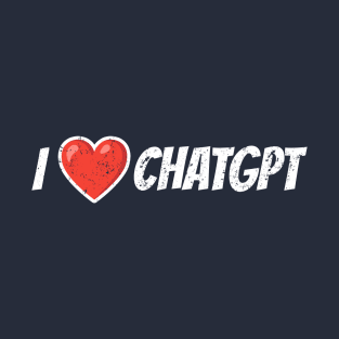 I Love ChatGPT T-Shirt