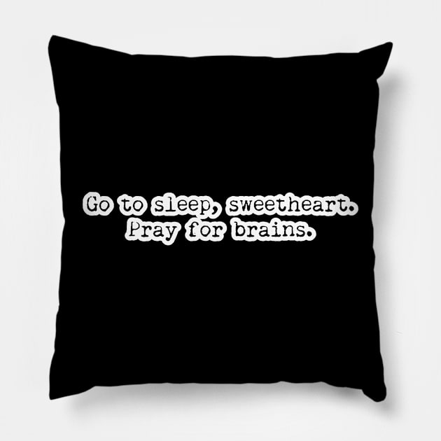 Go to Sleep Sweetheart, Pray for Brains Pillow by Golden Girls Quotes