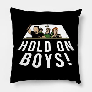 Hold On Boys Trailer Park Boys Design Pillow