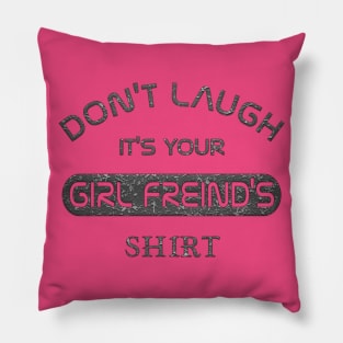 Don't Laugh it's Your Girlfreind Shirt Funny Gift tee shirt Pillow