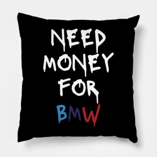 need money for bmw Pillow