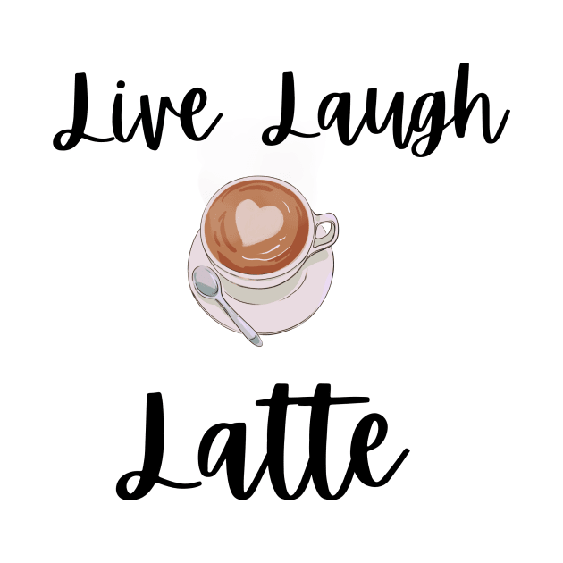 Live Laugh Latte by EclecticELI