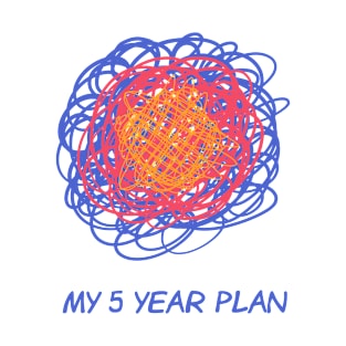 My 5 Year Plan T-Shirt