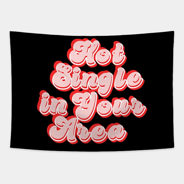 Hot single in your area - funny slogan Tapestry by kapotka