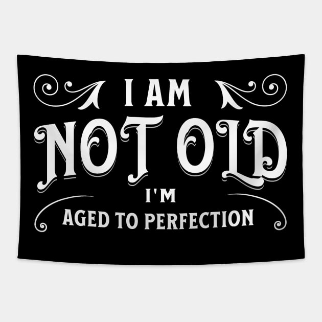 I am not old, I'm aged to perfection Tapestry by Distinct Designs NZ