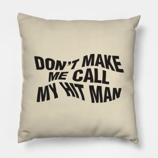 Don't Make Me Call My Hit Man Pillow