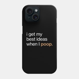 I get my best ideas when I poop Phone Case