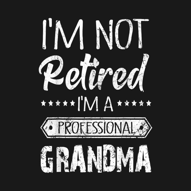 I'm Not Retired A Professional Grandma by brittenrashidhijl09