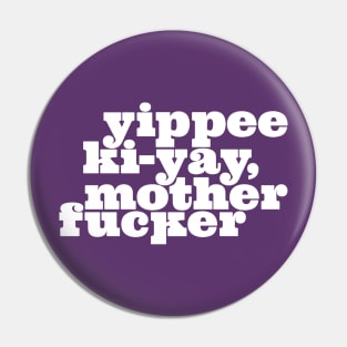 Yippee Ki-yay... You know the rest (White) Pin