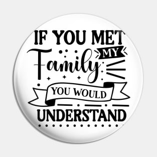 If you met my family you would understand Pin