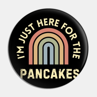 I'm Just here for pancakes Pin