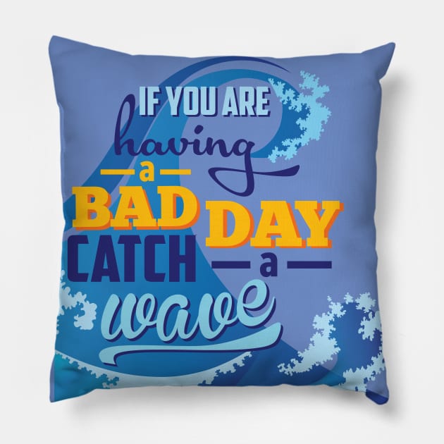 If you are having a bad day catch a wave Pillow by caroarai