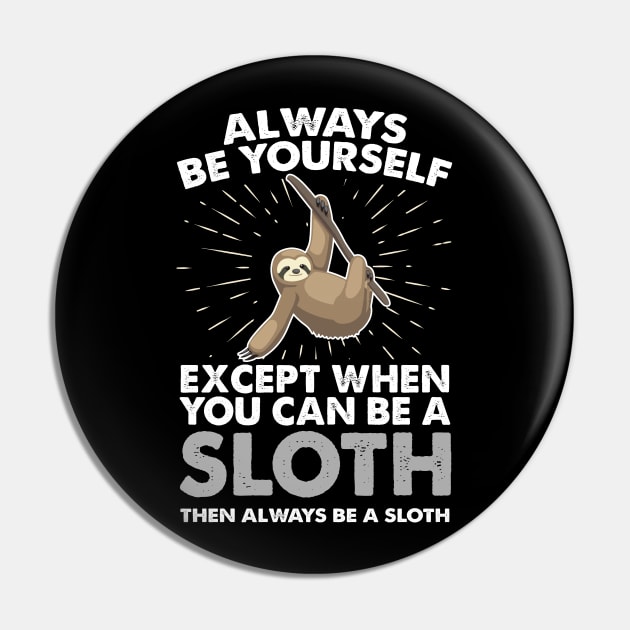 Slot Shirt Sloth Gift Always Be yourself Spirit Animal Apparel Art Pin by johnii1422