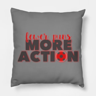 Fewer Puns More Action Pillow