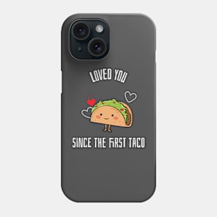 Loved you since the first taco Phone Case