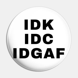 IDC IDK IDGAF Pin