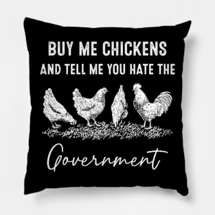 Buy Me Chickens And Tell Me You Hate The Government Pillow