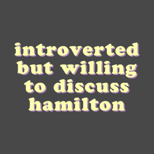 Introverted but willing to discuss Hamilton T-Shirt