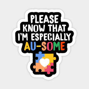 Please Know That I'm Especially Au-Some Autism Magnet