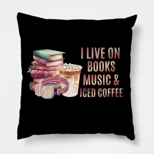 I live on books music and iced coffee Pillow