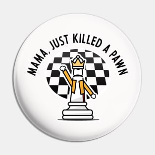 Mama, Just Killed a Pawn Pin