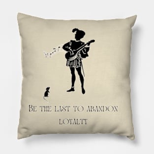 be the last to abandon loyalty Pillow