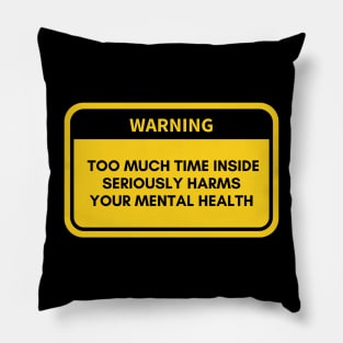 Too Much Time Inside - Mental Health Awareness Pillow