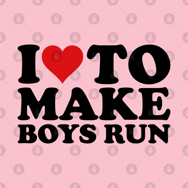 I Love To Make Boys Run, I Like To Make Boys Run by click2print