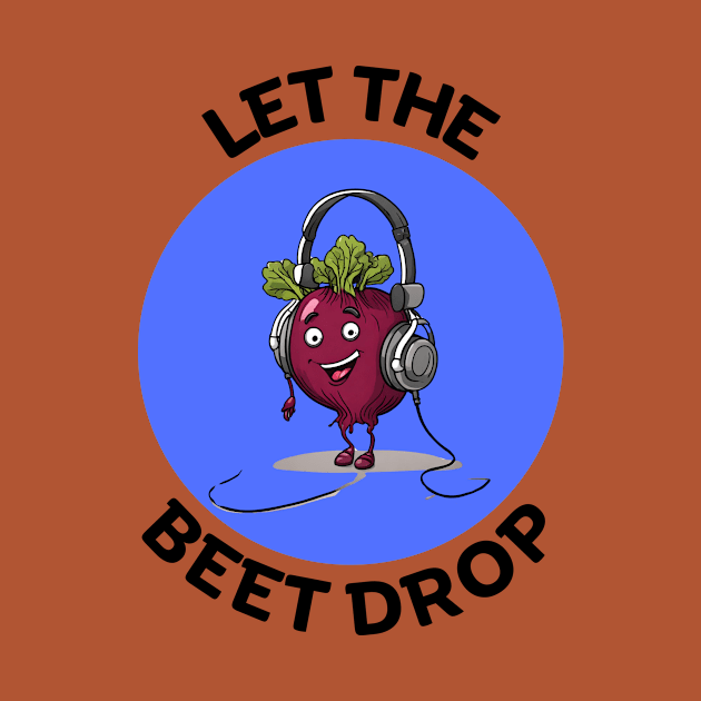 Let The Beet Drop | Beetroot Pun by Allthingspunny