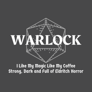 "I Like My Magic Like My Coffee. Strong, Dark and Full Of Eldritch Horror" Warlock Class T-Shirt