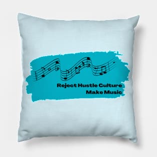 Reject Hustle Culture - Make Music (Teal) Pillow