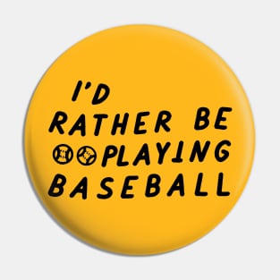I'd Rather be playing baseball Pin