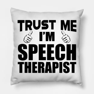 Speech Therapist - Trust me I'm Speech Therapist Pillow